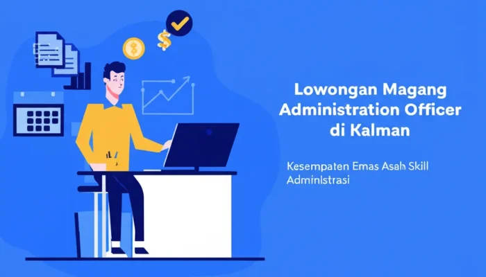 Lowongan Magang Administration Officer di Kalman: Kesempatan Emas untuk Mengasah Keterampilan dalam Administrasi, Keuangan, dan Pengembangan Bisnis