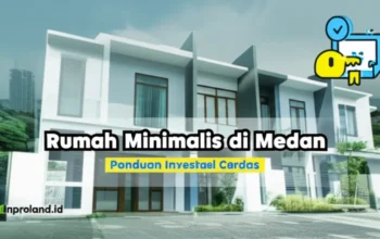 Mencari Rumah Minimalis di Medan: Panduan Lengkap untuk Investasi Cerdas